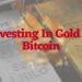 Investing In Gold vs Bitcoin - 2023 Comparison